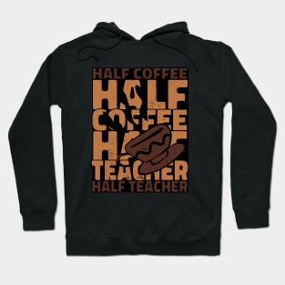 Half Coffee Half Teacher Hoodie